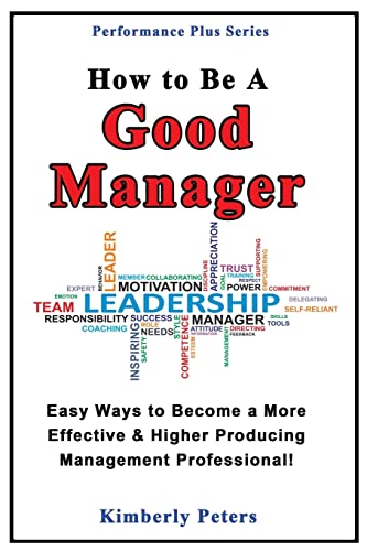 Beispielbild fr How to Be a Good Manager: Easy Ways to Become a More Effective & Higher Producing Management Professional: Volume 1 (Performance Plus Series) zum Verkauf von WorldofBooks