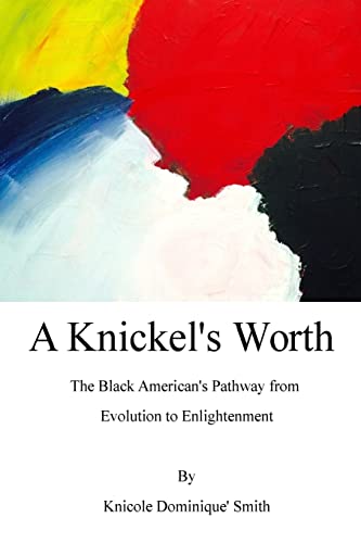 Beispielbild fr A Knickel's Worth: The Black American's Pathway from Evolution to Enlightenment zum Verkauf von THE SAINT BOOKSTORE