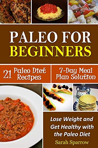 9781497540736: Paleo for Beginners: Lose Weight and Get Healthy with the Paleo Diet, Including a 21 Paleo Diet Recipes and 7-Day Meal Plan Solution