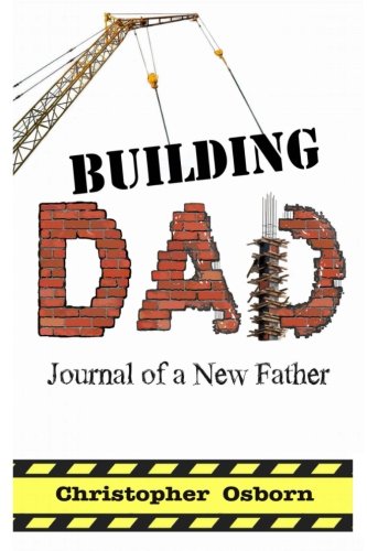 Stock image for Building Dad: Journal Of A New Father for sale by Revaluation Books