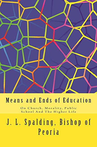 Stock image for Means and Ends of Education: On Church, Morality, Public School And The Higher Life for sale by CreativeCenters