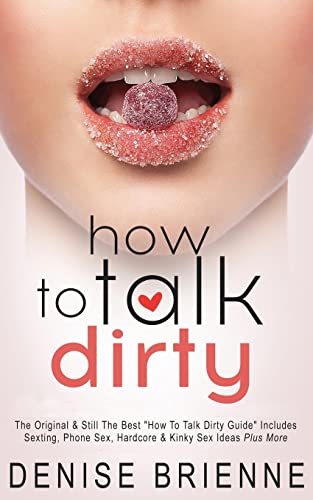 9781497552654: How To Talk Dirty: Drive Your Man Crazy And Make Him Beg To Be With You