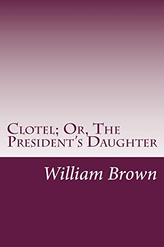 Clotel; Or, the President's Daughter - Brown, William Wells