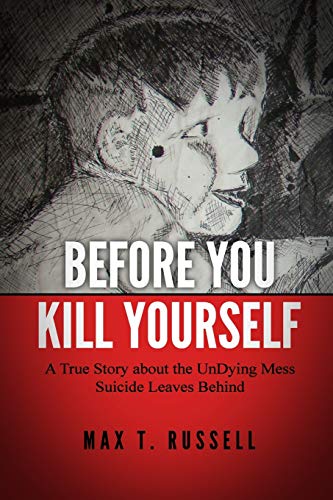 9781497559073: Before You Kill Yourself: A True Story about the Undying Mess Suicide Leaves Behind