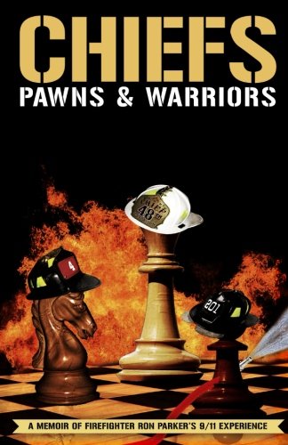 Imagen de archivo de Chiefs, Pawns & Warriors: A Memoir of Firefighter Ron Parker's 9/11 Experience a la venta por Books End Bookshop