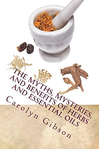 Stock image for The Myths, Mysteries, and Benefits of Herbs and Essential Oils: CE Manual for Texas Massage Therapist for sale by THE SAINT BOOKSTORE