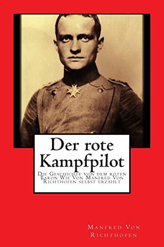 Stock image for Der rote Kampfpilot: Die Geschichte von dem roten Baron Wie Von Manfred Von Richthofen selbst erzhlt (German Edition) for sale by Lucky's Textbooks