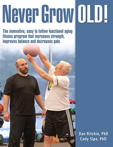 Imagen de archivo de Never Grow Old!: The innovative, easy to follow functional aging fitness program that increases strength, improves balance and decreases pain a la venta por Goodwill Books