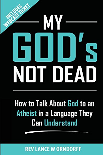 Imagen de archivo de My God's Not Dead!: How to Talk About God to an Atheist in a Language They Can Understand: Volume 3 (Quantum X: Spirituality Unleashed) a la venta por AwesomeBooks