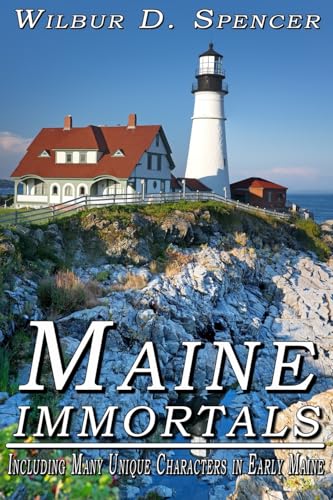 Beispielbild fr Maine Immortals: Including Many Unique Characters in Early Maine History zum Verkauf von Irish Booksellers