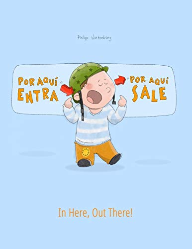 Beispielbild fr ¡Por aqui entra, Por aqui sale! In here, out there!: Libro infantil ilustrado español-ingl s (Edici n bilingüe) (Libros Bilingües (Español-Ingl s) de Philipp Winterberg) (Spanish Edition) zum Verkauf von PlumCircle