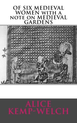 9781497590335: OF SIX MEDIEVAL WOMEN with a note on MEDIEVAL GARDENS