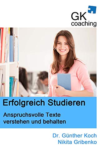 Stock image for Erfolgreich studieren - anspruchsvolle Texte verstehen und behalten: SQ3R - die bewaehrte Methode zur Steigerung des Verstaendnisses bei wissenschaftlichen Texten (German Edition) for sale by Lucky's Textbooks