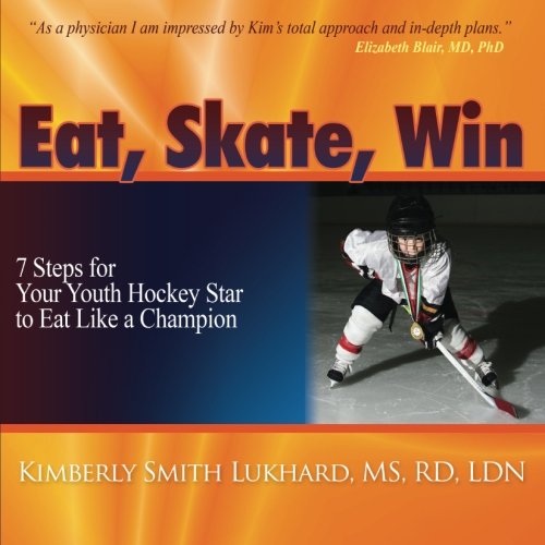 Stock image for Eat, Skate, Win: 7 Steps for Your Youth Hockey Star to Eat Like a Champion for sale by Blue Vase Books