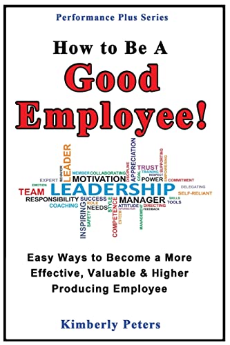 9781497595200: How to Be a Good Employee!: Easy Ways to Become a More Effective, Valuable and Higher Producing Employee: Volume 2 (Performance Plus Series)