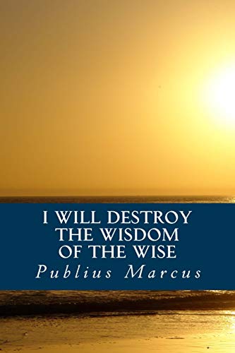 Stock image for I Will Destroy the Wisdom of the Wise for sale by Revaluation Books