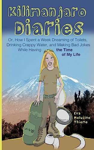 Stock image for Kilimanjaro Diaries: Or, How I Spent a Week Dreaming of Toilets, Drinking Crappy Water, and Making Bad Jokes While Having the Time of My Life for sale by SecondSale