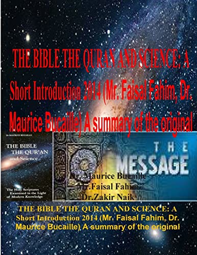 Stock image for THE BIBLE THE QURAN AND SCIENCE: A Short Introduction 2014 (Mr. Faisal Fahim, Dr. Maurice Bucaille) A summary of the original for sale by California Books