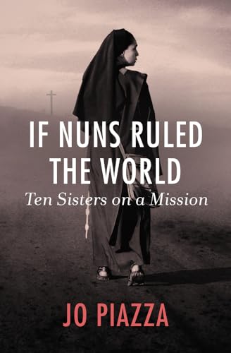 Stock image for If Nuns Ruled the World: Ten Sisters on a Mission for sale by ThriftBooks-Atlanta