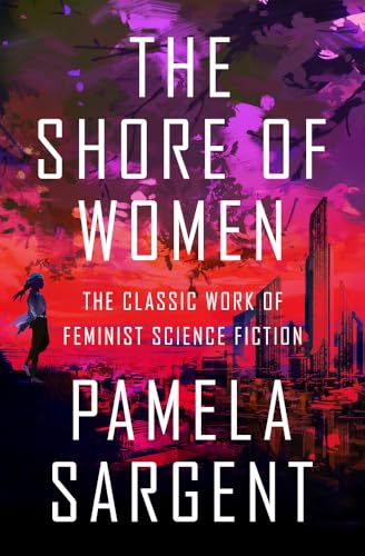 Beispielbild fr The Shore of Women: The Classic Work of Feminist Science Fiction zum Verkauf von Books From California