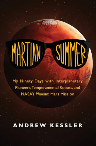 9781497641440: Martian Summer: My Ninety Days with Interplanetary Pioneers, Temperamental Robots, and NASA's Phoenix Mars Mission