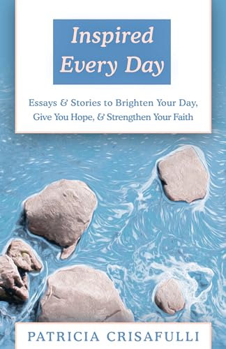 9781497649545: Inspired Every Day: Essays & Stories to Brighten Your Day, Give You Hope, & Strengthen Your Faith