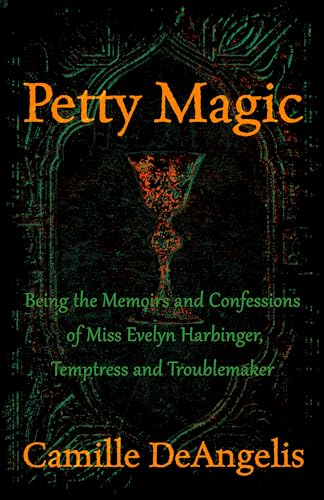 Stock image for Petty Magic: Being the Memoirs and Confessions of Miss Evelyn Harbinger, Temptress and Troublemaker for sale by SecondSale