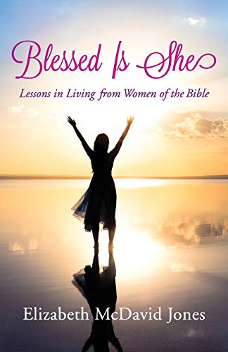 Imagen de archivo de Blessed Is She: Lessons in Living from Women of the Bible a la venta por Book Outpost
