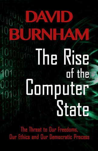 9781497696976: The Rise of the Computer State: The Threat to Our Freedoms, Our Ethics and our Democratic Process