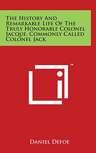 9781497821477: The History And Remarkable Life Of The Truly Honorable Colonel Jacque, Commonly Called Colonel Jack