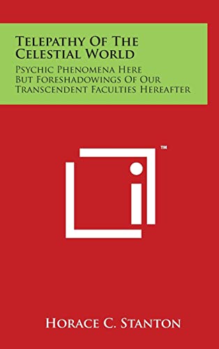 Stock image for Telepathy Of The Celestial World: Psychic Phenomena Here But Foreshadowings Of Our Transcendent Faculties Hereafter for sale by Lucky's Textbooks