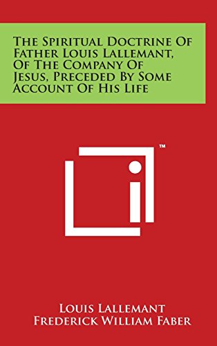 The Spiritual Doctrine Of Father Louis Lallemant, Of The Company Of Jesus, Preceded By Some Account Of His Life - Louis Lallemant