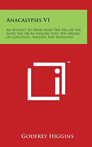 Stock image for Anacalypsis V1: An Attempt to Draw Aside the Veil of the Saitic Isis or an Inquiry Into the Origin of Languages, Nations and Religions for sale by Lucky's Textbooks