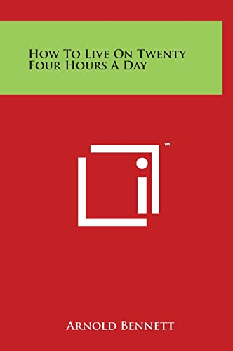 9781497903395: How to Live on Twenty Four Hours a Day