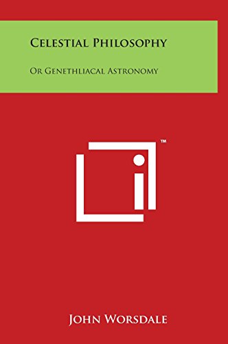 Celestial Philosophy: Or Genethliacal Astronomy (Hardback) - John Worsdale
