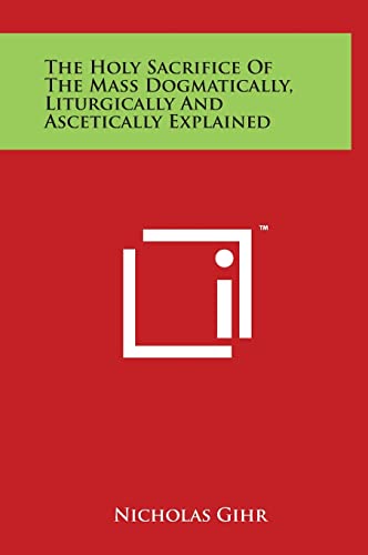 Beispielbild fr The Holy Sacrifice of the Mass Dogmatically, Liturgically and Ascetically Explained zum Verkauf von Lucky's Textbooks