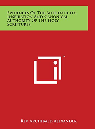 9781497921030: Evidences of the Authenticity, Inspiration and Canonical Authority of the Holy Scriptures