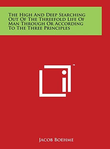 The High And Deep Searching Out Of The Threefold Life Of Man Through Or According To The Three Principles (Hardback) - Jacob Boehme