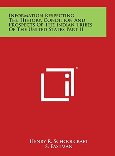 9781497928756: Information Respecting the History, Condition and Prospects of the Indian Tribes of the United States Part II