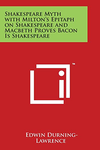 Imagen de archivo de Shakespeare Myth with Milton's Epitaph on Shakespeare and Macbeth Proves Bacon Is Shakespeare a la venta por Lucky's Textbooks