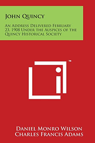 Stock image for John Quincy: An Address Delivered February 23, 1908 Under the Auspices of the Quincy Historical Society for sale by Lucky's Textbooks