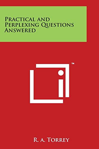 Practical and Perplexing Questions Answered - Torrey, R. a.