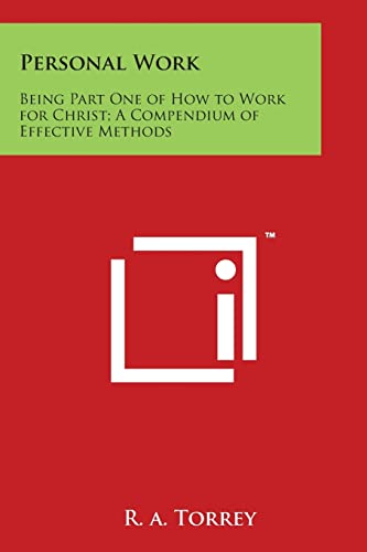 Imagen de archivo de Personal Work: Being Part One of How to Work for Christ; A Compendium of Effective Methods a la venta por Lucky's Textbooks