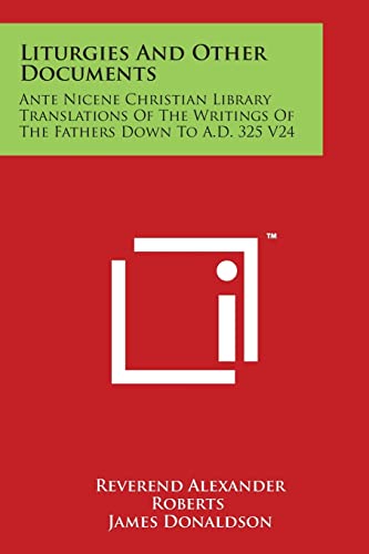 Imagen de archivo de Liturgies and Other Documents: Ante Nicene Christian Library Translations of the Writings of the Fathers Down to A.D. 325 V24 a la venta por Lucky's Textbooks