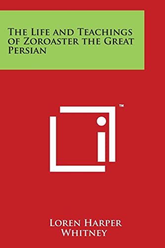 Stock image for The Life and Teachings of Zoroaster the Great Persian for sale by Lucky's Textbooks