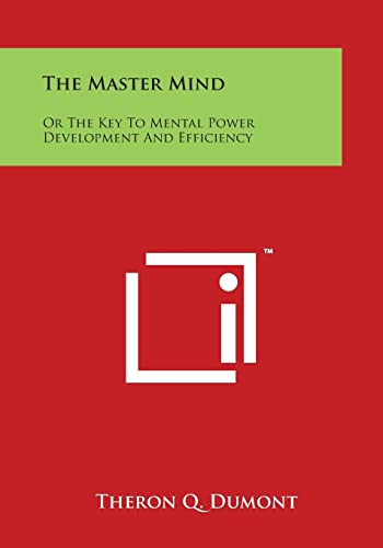 Stock image for The Master Mind: Or the Key to Mental Power Development and Efficiency for sale by Lucky's Textbooks