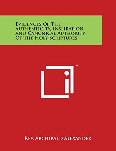 Stock image for Evidences of the Authenticity, Inspiration and Canonical Authority of the Holy Scriptures for sale by Lucky's Textbooks