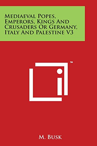 Stock image for Mediaeval Popes, Emperors, Kings And Crusaders Or Germany, Italy And Palestine V3 for sale by Lucky's Textbooks