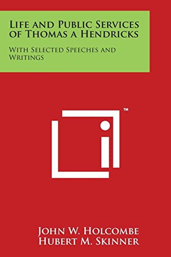 Imagen de archivo de Life and Public Services of Thomas a Hendricks: With Selected Speeches and Writings a la venta por Lucky's Textbooks