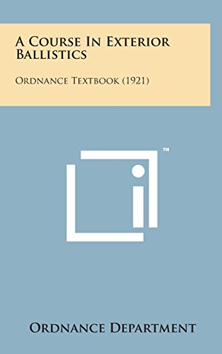 A Course in Exterior Ballistics: Ordnance Textbook (1921) (Hardback) - Ordnance Department